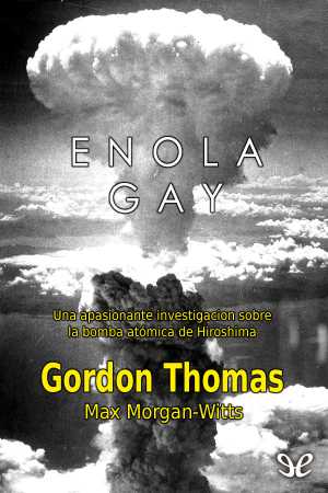 Enola Gay Thomas Gordon Y Morgan Witts Max Sinopsis Del Libro