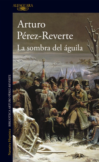 LA SOMBRA DEL AGUILA - PÉREZ-REVERTE ARTURO - Sinopsis del libro, reseñas,  criticas, opiniones - Quelibroleo