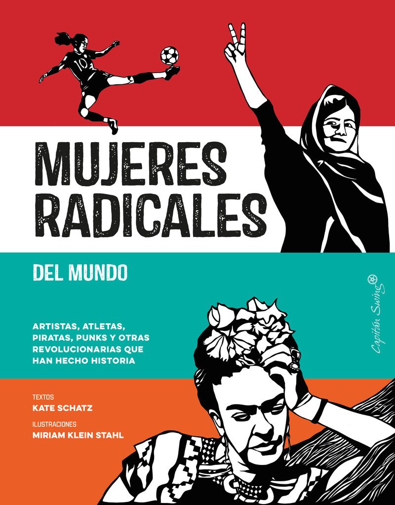 MUJERES RADICALES DEL MUNDO. Artistas, atletas, piratas, punks y otras revolucionarias que han hecho historia