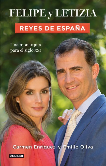 FELIPE Y LETIZIA. REYES DE ESPAÑA. Una monarquía para el siglo XXI