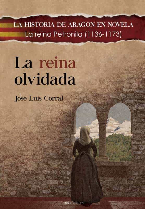 1136-1173 LA HISTORIA DE ARAGÓN EN NOVELA La reina Petronila LA REINA OLVIDADA 