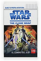 Portada de STAR WARS. THE CLONE WARS. Elige tu propia aventura. El camino del Jedi