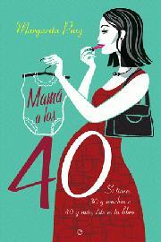 Portada de MAMÁ A LOS 40. Si tienes 30 y muchos o 40 y más, éste es tu libro