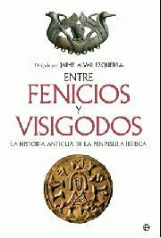 Portada de ENTRE FENICIOS Y VISIGODOS. La historia antigua de la Península Ibérica