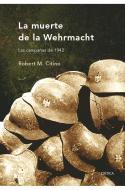 Portada de LA MUERTE DE LA WEHRMACHT. Las campañas de 1942