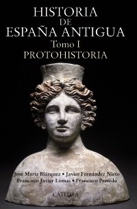 HISTORIA DE ESPAÑA ANTIGUA. Tomo I: Protohistoria