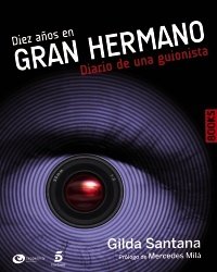 Portada de DIEZ AÑOS EN GRAN HERMANO. DIARIO DE UNA GUIONISTA