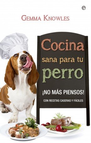 COCINA SANA PARA TU PERRO ¡No más piensos!
