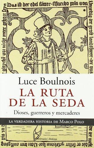 LA RUTA DE LA SEDA. Dioses, guerreros y mercaderes (La verdadera historia de Marco Polo)