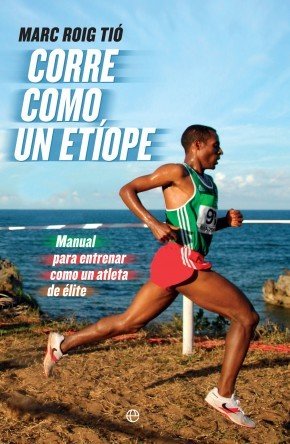 Portada de CORRE COMO UN ETÍOPE. Manual para entrenar como un atleta de élite