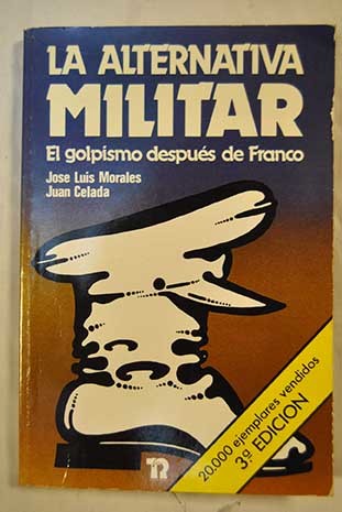 LA ALTERNATIVA MILITAR. El golpismo después de Franco