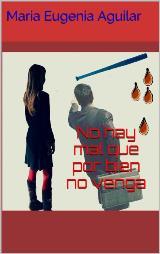 NO HAY MAL QUE POR BIEN NO VENGA