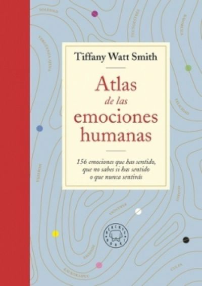Portada de ATLAS DE LAS EMOCIONES HUMANAS. 156 emociones que has sentido, que no sabes si has sentido o que nunca sentirás