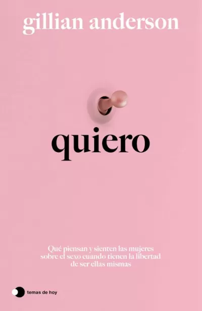 QUIERO. Qué piensan y sienten las mujeres sobre el sexo cuando tienen la libertad de ser ellas mismas