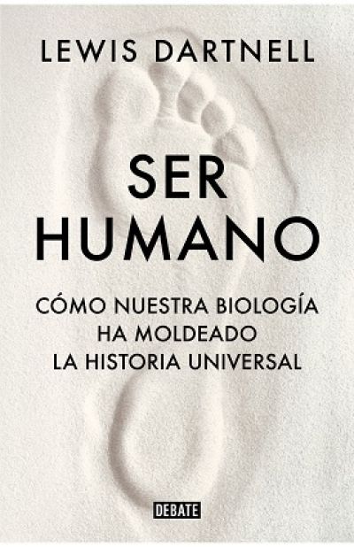 SER HUMANO. Cómo nuestra biología ha moldeado la historia universal