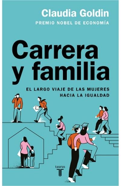 CARRERA Y FAMILIA. El largo viaje de las mujeres hacia la igualdad