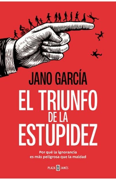 EL TRIUNFO DE LA ESTUPIDEZ. Por qué la ignorancia es más peligrosa que la maldad