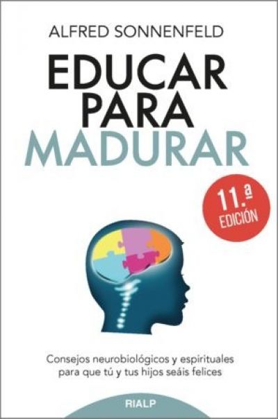 EDUCAR PARA MADURAR. Consejos neurobiológicos y espirituales para que tú y tus hijos seáis felices