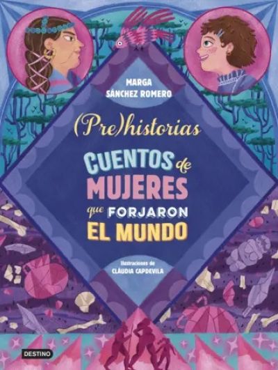 PREHISTORIAS: Cuentos de mujeres que forjaron el mundo