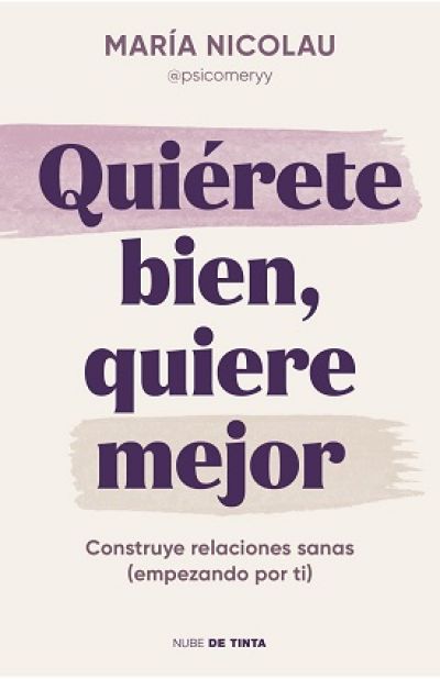 QUIÉRETE BIEN, QUIERE MEJOR. Construye relaciones sanas (empezando por ti)