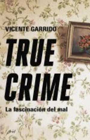 TRUE CRIME . La fascinación del mal