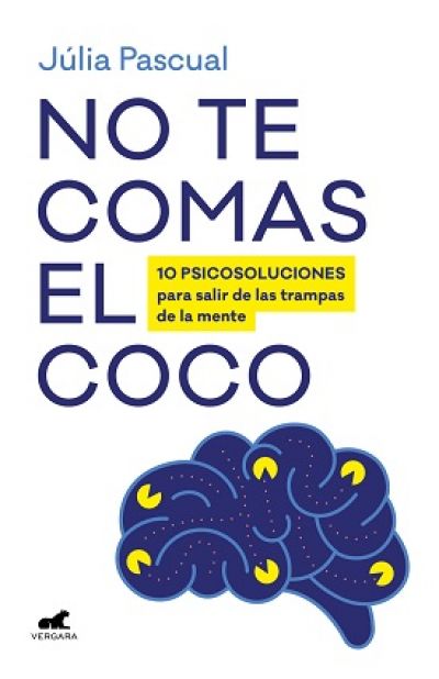 NO TE COMAS EL COCO. 10 psicosoluciones para salir de las trampas de la mente de forma breve y efica