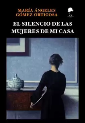 Portada de EL SILENCIO DE LAS MUJERES DE MI CASA