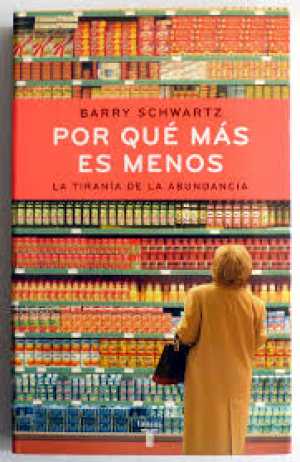 POR QUÉ MÁS ES MENOS. La tiranía de la abundancia