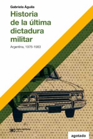 Portada de HISTORIA DE LA ÚLTIMA DICTADURA MILITAR:  ARGENTINA, 1976-1983