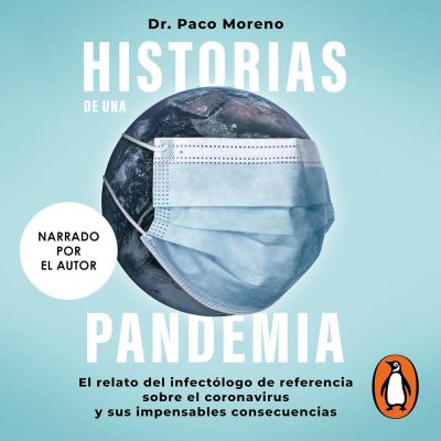 HISTORIAS DE UNA PANDEMIA. El relato del infectólogo de referencia sobre el coronavirus y sus impemsables consecuencias