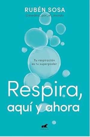 Portada de RESPIRA, AQUI Y AHORA. Tu respiración es tu superpoderes