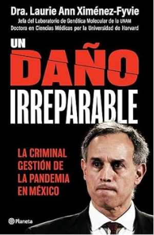 UN DAÑO IRREPARABLE. La criminal gestión de la pandemia en México