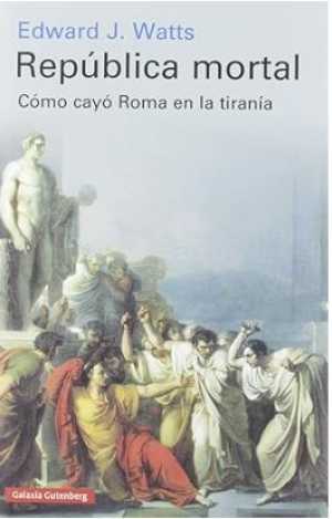 Portada de REPÚBLICA MORTAL. Cómo cayó Roma en la tiranía