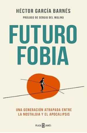 Portada de FUTUROFOBIA. Una generación atrapada entre la nostalgia y el apocalipsis