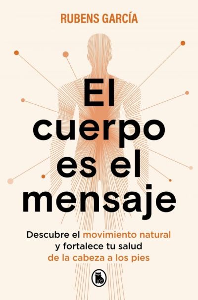 Portada de EL CUERPO ES EL MENSAJE. Descubre el movimiento natural y fortalece tu salud de la cabeza a los pies