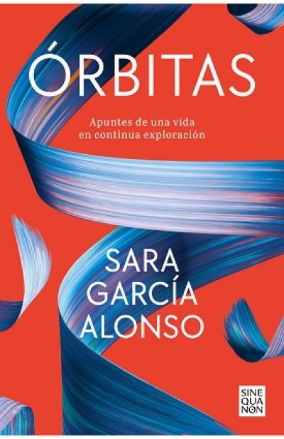 ÓRBITAS. Apuntes de una vida en continua exploración