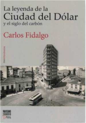 Portada de LA LEYENDA DE LA CIUDAD DEL DÓLAR Y EL SIGLO DEL CARBÓN