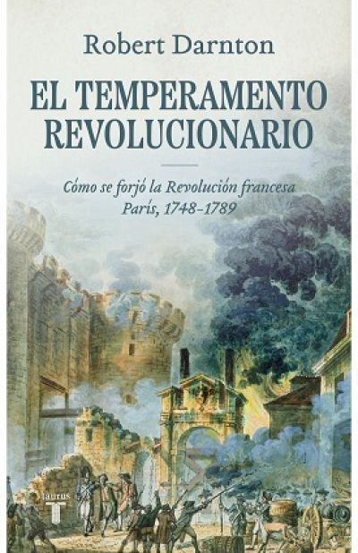 Portada de EL TEMPERAMENTO REVOLUCIONARIO. Cómo se forjó la Revolución francesa. París, 1748-1789