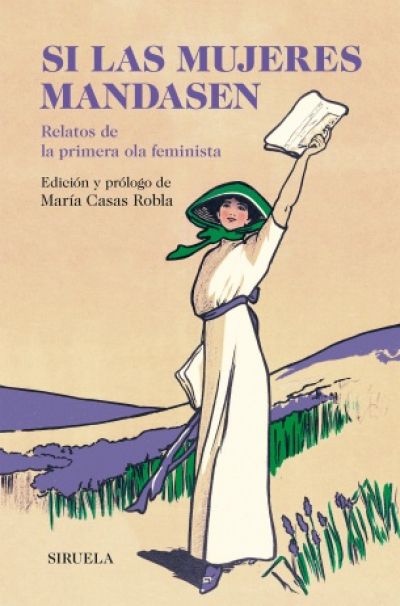 Portada de SI LAS MUJERES MANDASEN. Relatos de la primera ola feminista
