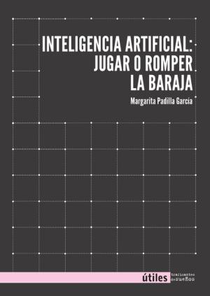 Portada de INTELIGENCIA ARTIFICIAL: JUGAR O ROMPER LA BARAJA