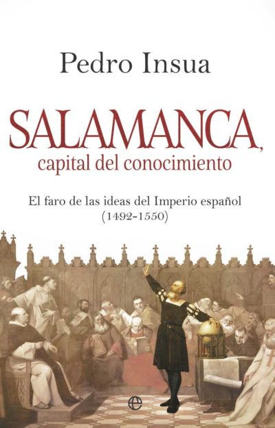 SALAMANCA, capital del conocimiento. El faro de ideas del Imperio español (1492-1550)