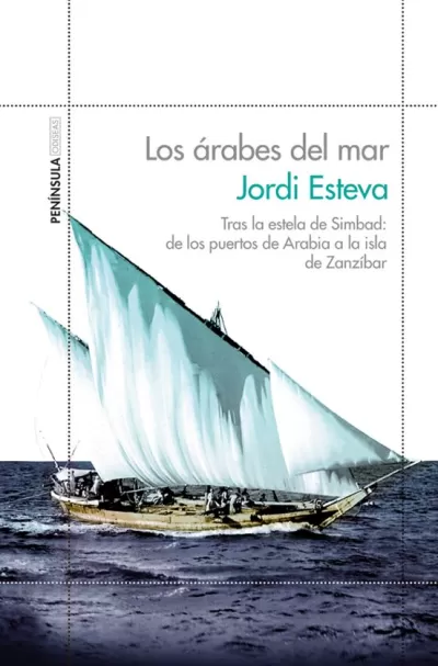 LOS ÁRABES DEL MAR. Tras la estela de Simbad (de los puertos de Arabia a la isla de Zanzíbar)