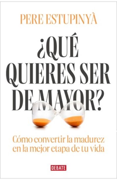 Portada de ¿QUÉ QUIERES SER DE MAYOR? Cómo convertir la madurez en la mejor etapa de tu vida