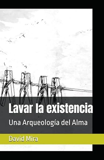LAVAR LA EXISTENCIA. Una Arqueología del Alma