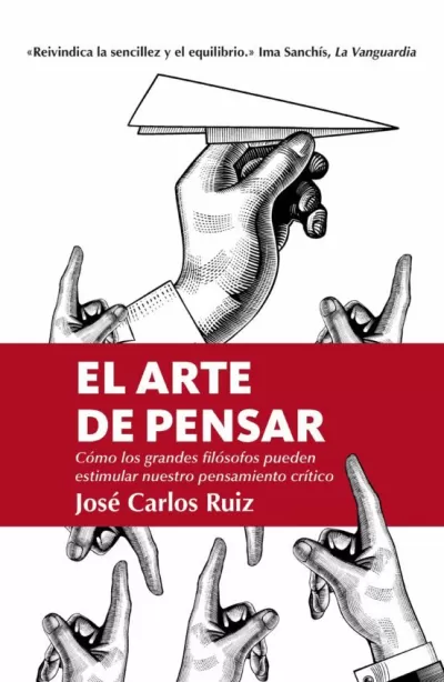 EL ARTE DE PENSAR. Cómo los grande filósofos pueden entender nuestro pensamiento crítico
