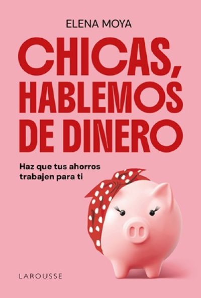 Portada de CHICAS, HABLEMOS DE DINERO. Haz que tus ahorros trabajen para ti