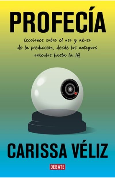 Portada de PROFECÍA. Lecciones sobre el uso y abuso de la predicción, desde los antiguos oráculos hasta la IA