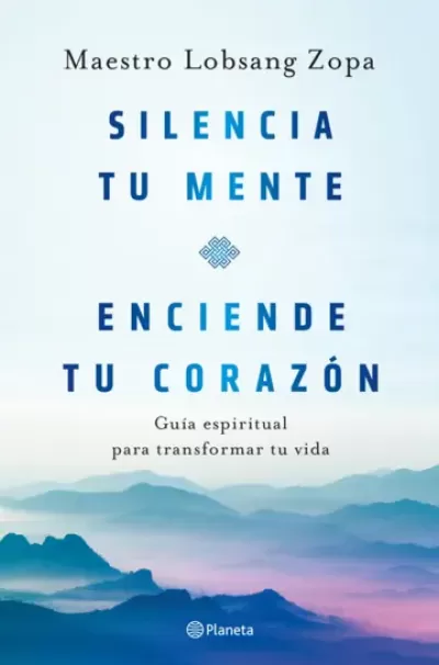 SILENCIA TU MENTE, ENCIENDE TU CORAZÓN. Guía espiritual para transformar tu vida