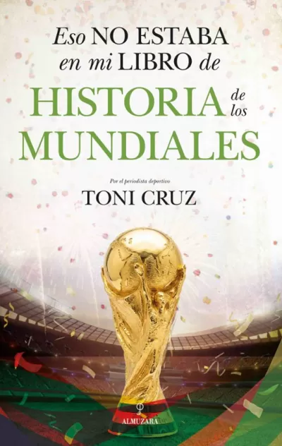 Portada de ESO NO ESTABA EN MI LIBRO DE HISTORIA DE LOS MUNDIALES