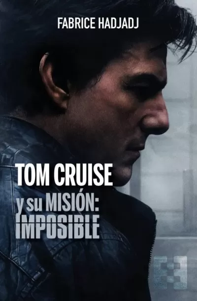 Portada de TOM CRUISE Y SU MISIÓN: IMPOSIBLE
